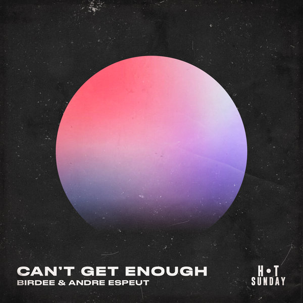 Birdee & Andre Espeut - Can't Get Enough (Extended Mix) / Hot Sunday Records