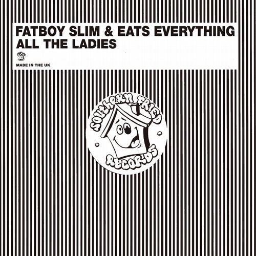 Fatboy Slim, Eats Everything - All the Ladies / Southern Fried Records