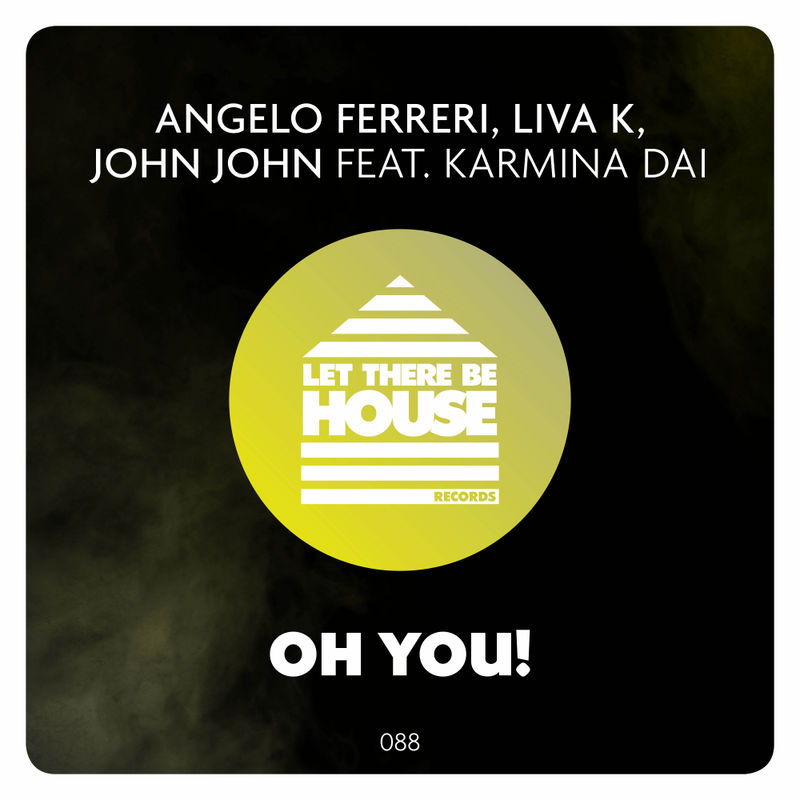 Angelo Ferreri, Liva K, John John, Karmina Dai - Oh You! / Let There Be House Records