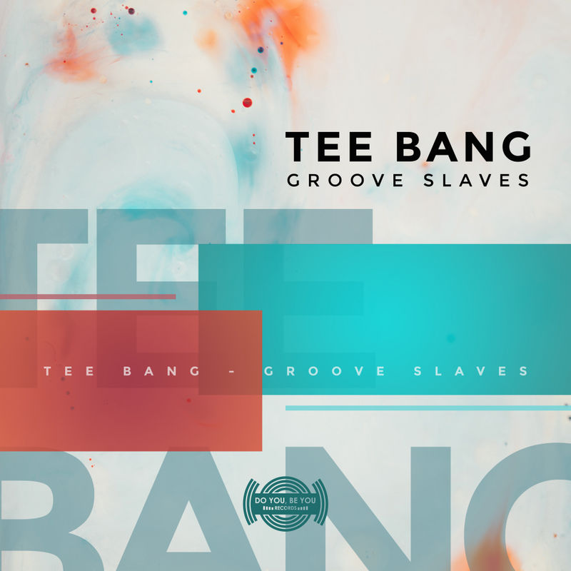 Tee-bang - Groove Slaves / Do You Be You Records