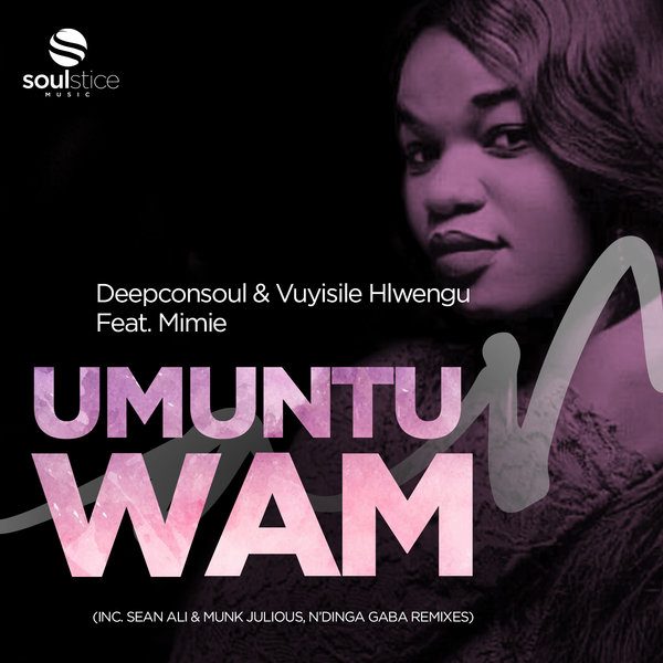 Deepconsoul & Vuyisile Hlwengu ft Mimie - Umuntu Wam / Soulstice Music