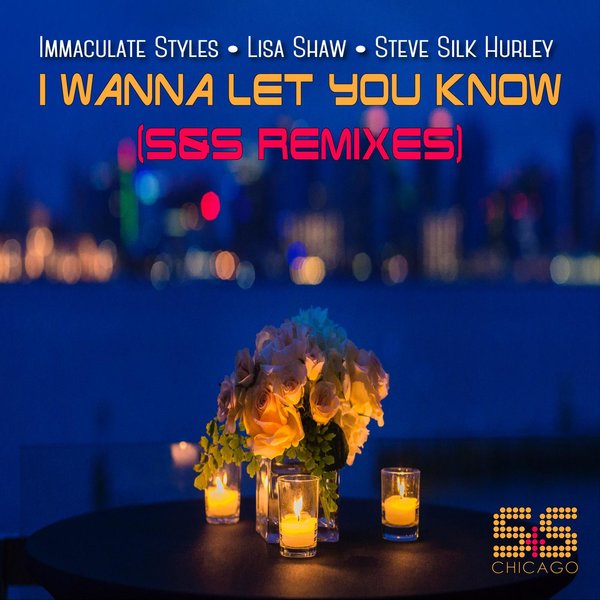 Steve Silk Hurley, Immaculate Styles, Lisa Shaw - I Wanna Let You Know (S&S Remixes) / S&S Records