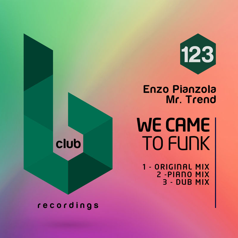 Enzo Pianzola Mr. Trend - We Came to Funk / B Club Recordings