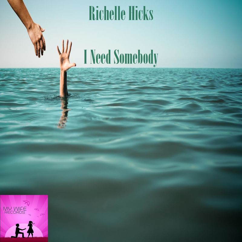 Richelle Hicks - I Need Somebody / My Wife Records