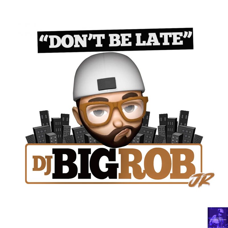DJ Big Rob, Jr. - Don't Be Late / Miggedy Entertainment