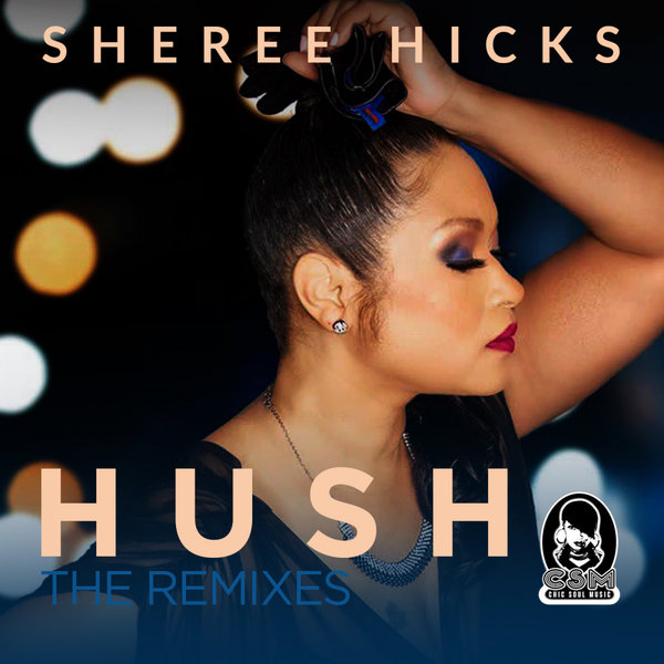 Sheree Hicks - Hush (The Remixes) / Chic Soul Music