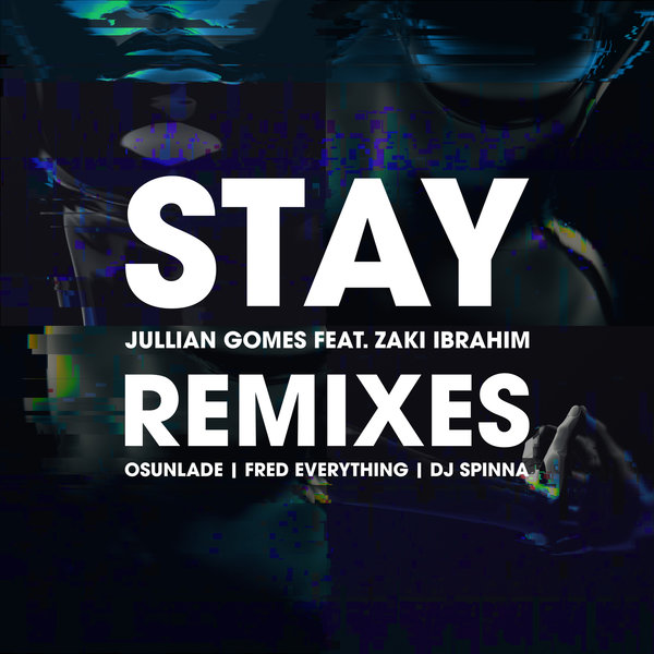Jullian Gomes ft Zaki Ibrahim - Stay (Remixes) / World Without End