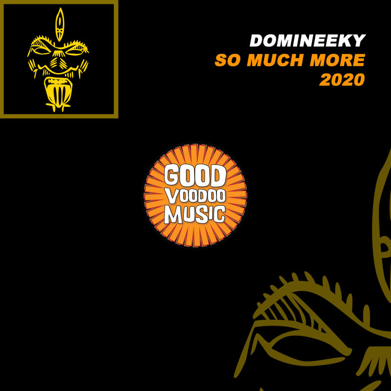 Domineeky - So Much More 2020 / Good Voodoo Music