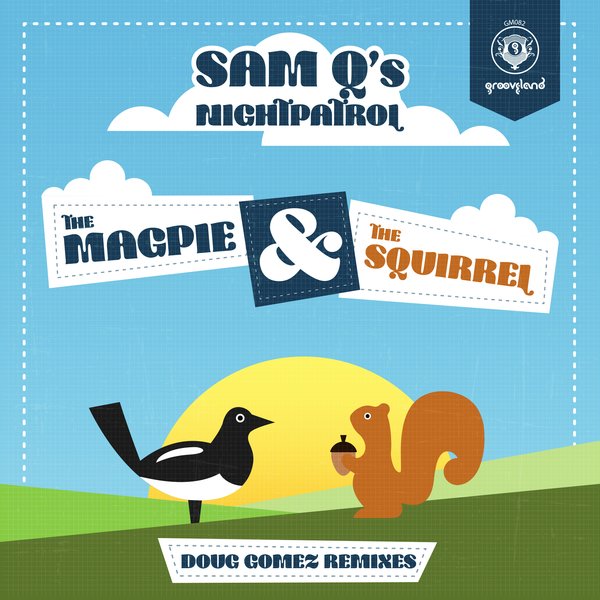 Sam Qs feat. Maya - The Magpie & The Squirrel / Grooveland Music