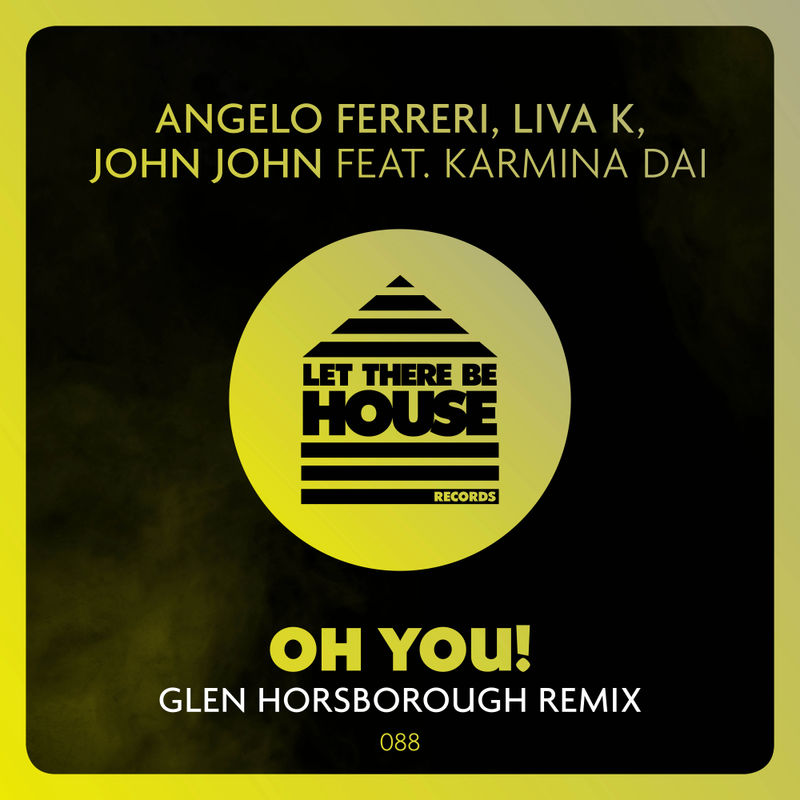 Angelo Ferreri, Liva K, Karmina Dai, John John - Oh You! (Remix) / Let There Be House Records