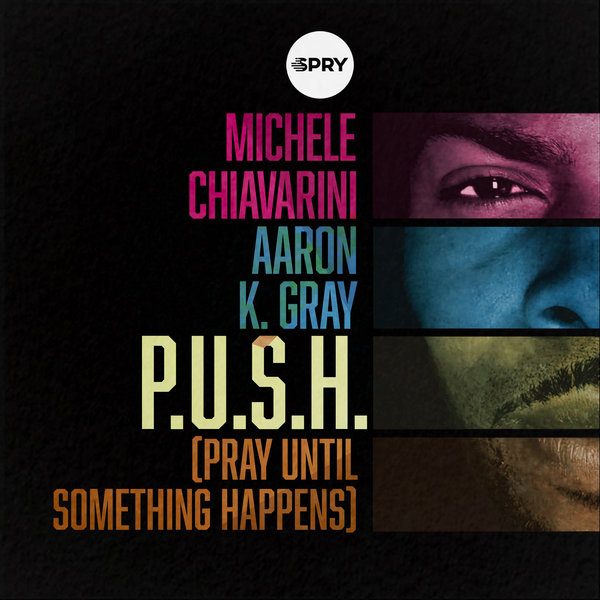 Michele Chiavarini & Aaron K. Gray - P.U.S.H. (Pray Until Something Happens) / SPRY Records