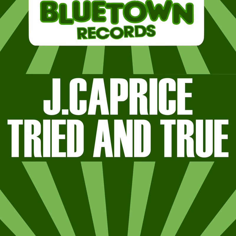 J.Caprice - Tried and True / Blue Town Records