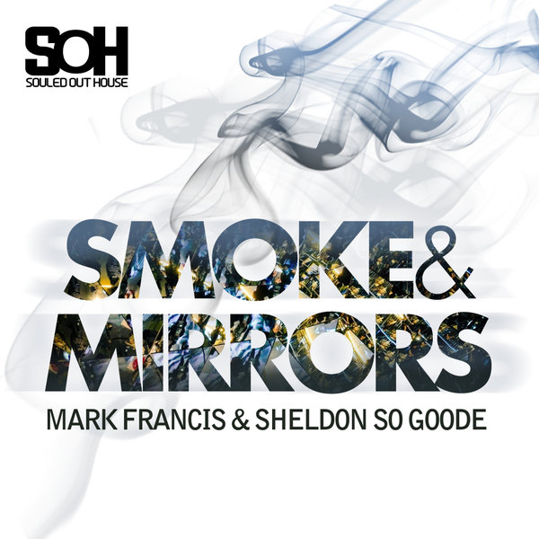 Mark Francis & Sheldon So Goode - Smoke & Mirrors / Souled Out House