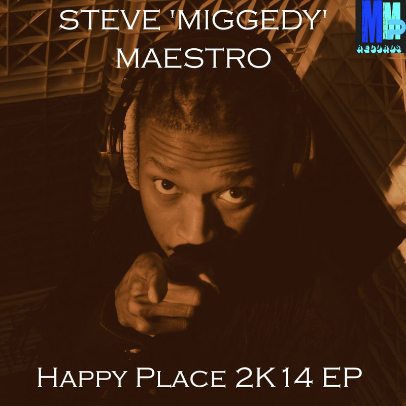 Steve Miggedy Maestro - Happy Place 2K14 EP / MMP Records