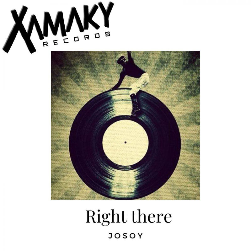 Josoy - Right There / Xamaky Records