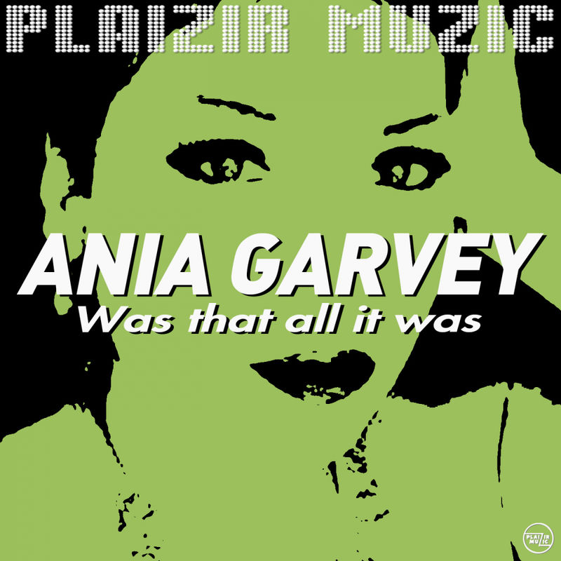 Ania Garvey - Was That All It Was / Plaizir Muzic