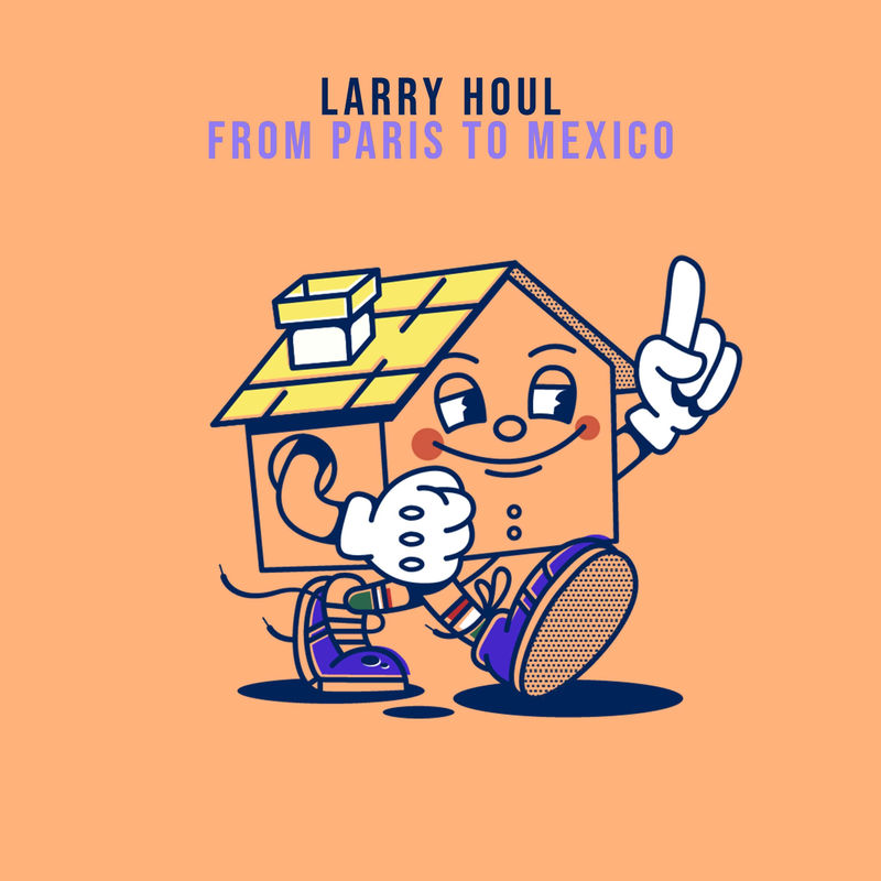 Larry Houl - From Paris to Mexico / theBasementDiscos