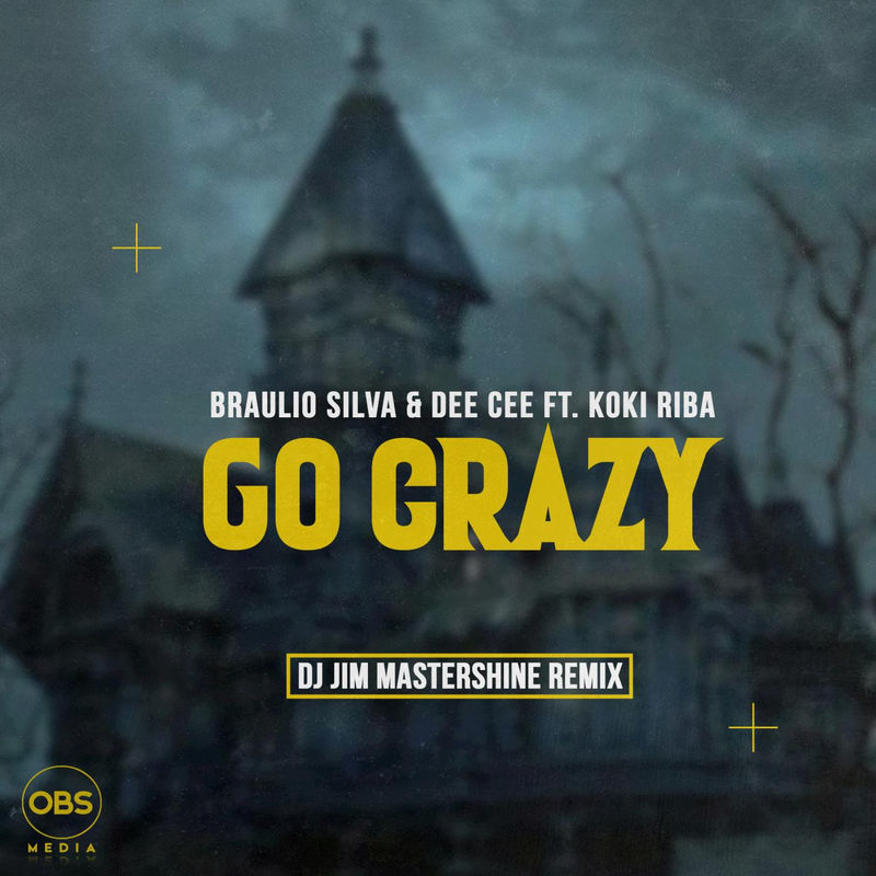 Braulio Silva, Dee Cee, Koki Riba - Go Crazy (Dj Jim Mastershine Remix) / OBS Media