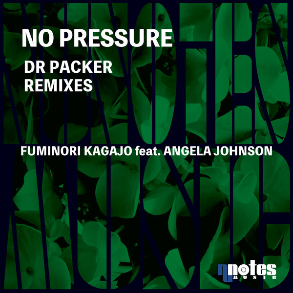 Fuminori Kagajo feat. Angela Johnson - No Pressure (Dr Packer Remixes) / Nu Notes Music