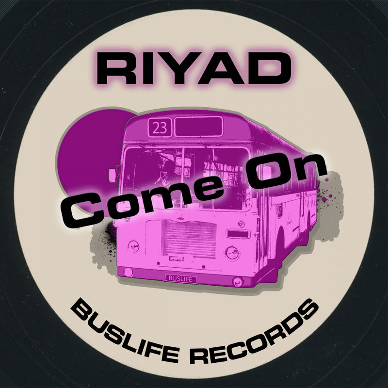 Riyad - Come On / Buslife Records