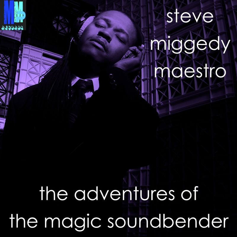 Steve Miggedy Maestro - The Adventures Of The Magic Soundbender / MMP Records