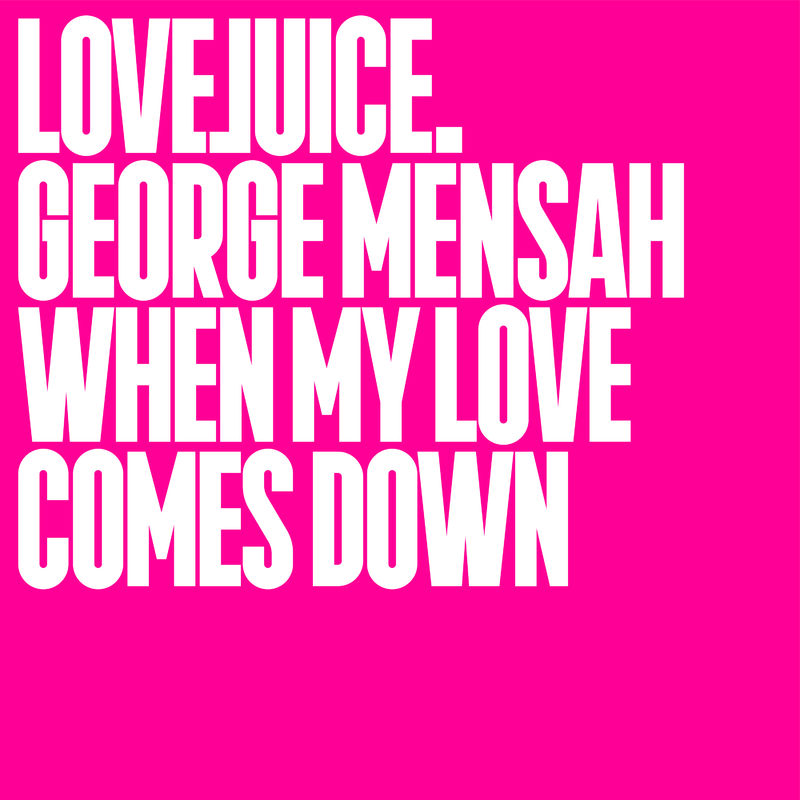 George Mensah - When My Love Comes Down / Lovejuice Records
