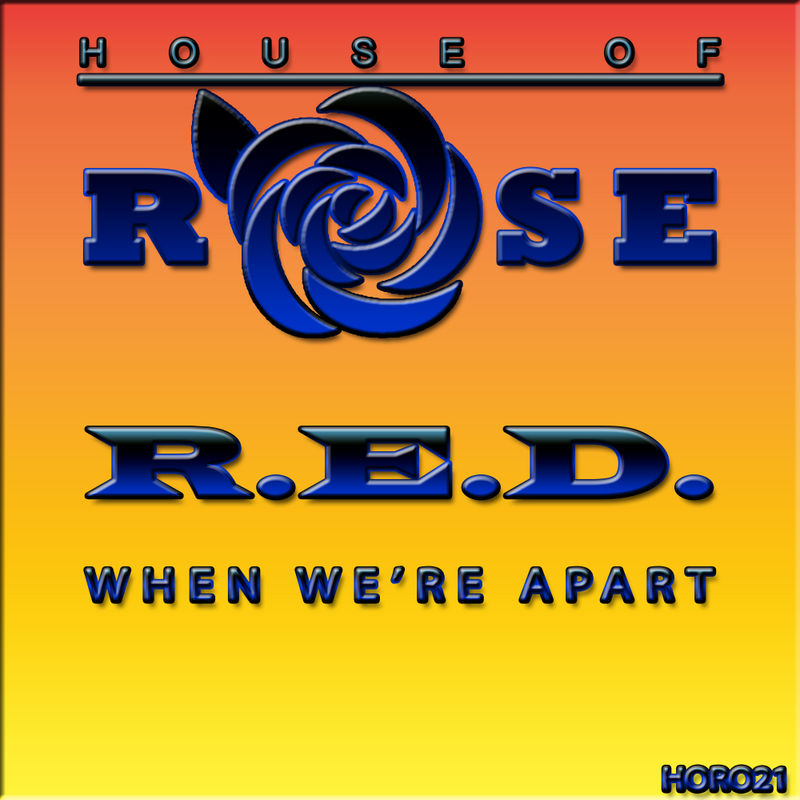 R.E.D. - When We're Apart / House Of Rose