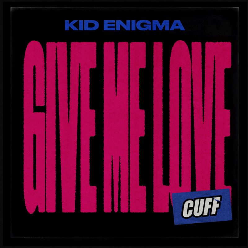 Kid Enigma - Give Me Love / CUFF