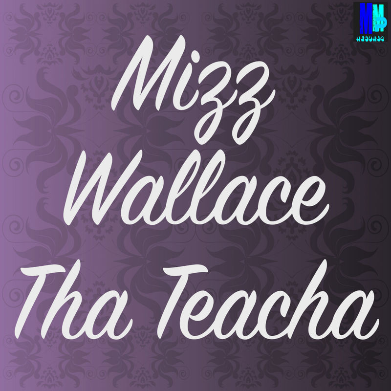 Mizz Wallace - Tha Teacha / MMP Records