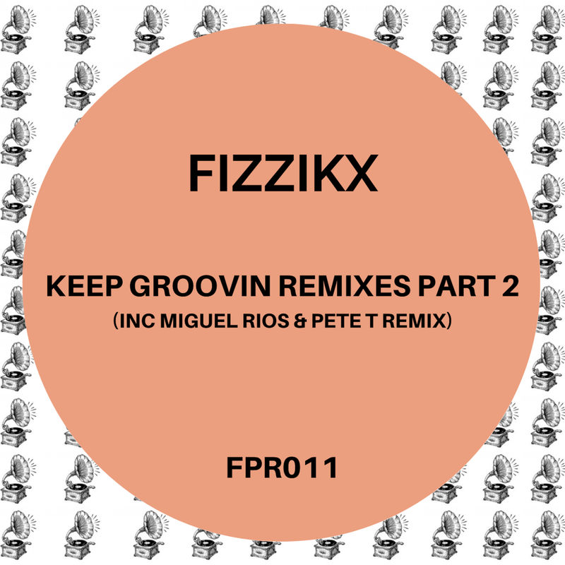Fizzikx - Keep Groovin Remixes, Pt. 2 / Fizzapedia Recordings
