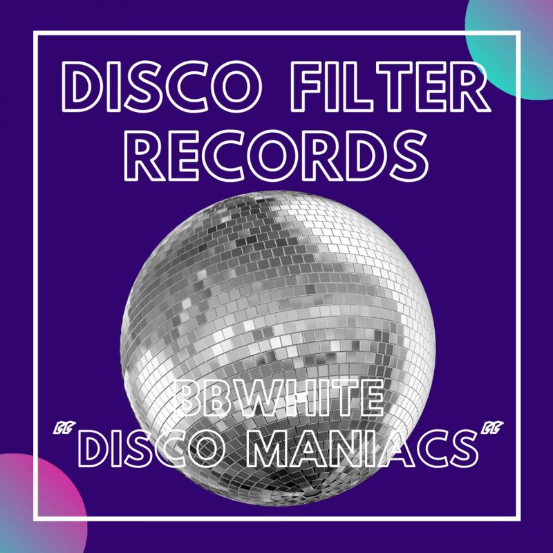 BBwhite - Disco Maniacs / Disco Filter Records