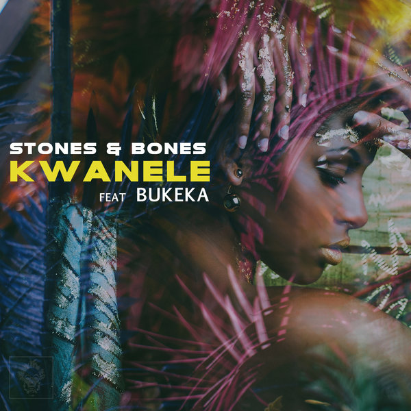 Stones & Bones feat. Bukeka - Kwanele / Merecumbe Recordings