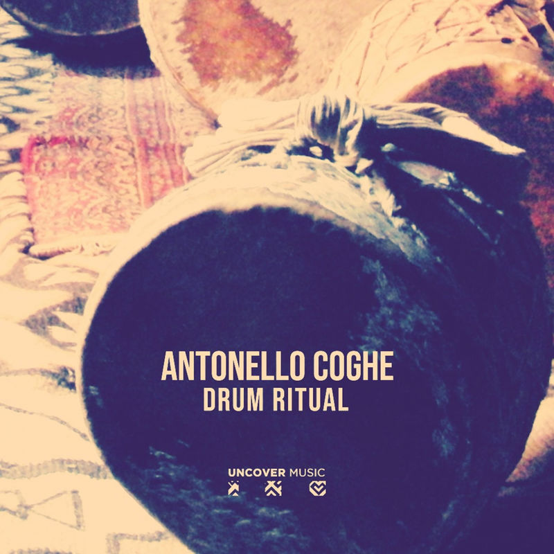 Antonello Coghe - Drum Ritual (Ritual Mix) / Uncover Music