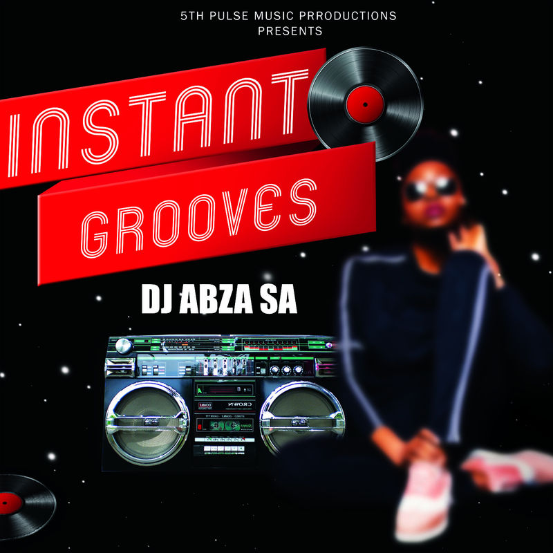 Dj Abza SA - Instant Grooves / 5Th Pulse Music Productions