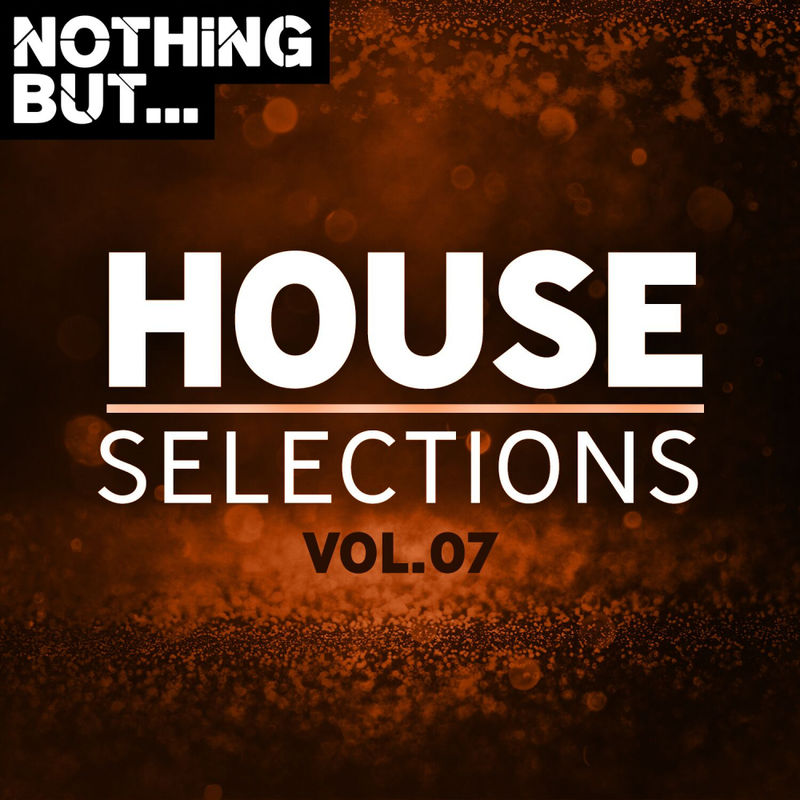 VA - Nothing But... House Selections, Vol. 07 / Nothing But