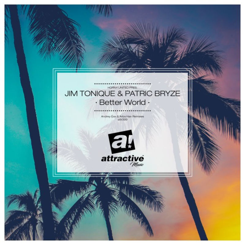 Jim Tonique - Better World (Andrey Exx & Arba Han Remixes) / Attractive
