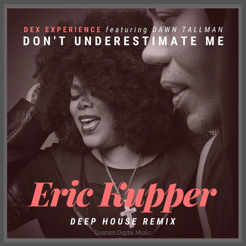 DEX EXPERIENCE - Don't Underestimate Me (feat. Dawn Tallman) [Eric Kupper Remix] / Quantum Digital Music