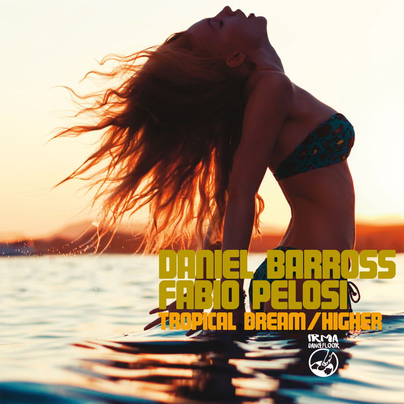 Daniel Barross & Fabio Pelosi - Tropical Dream / Higher / Irma Dancefloor