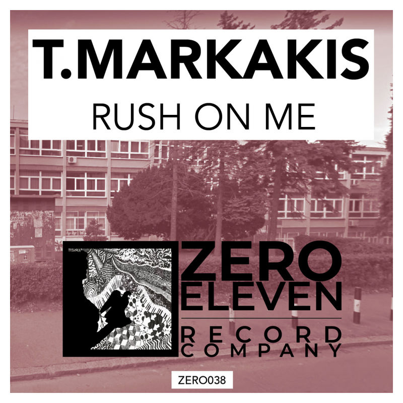 T.Markakis - Rush On Me / Zero Eleven Record Company