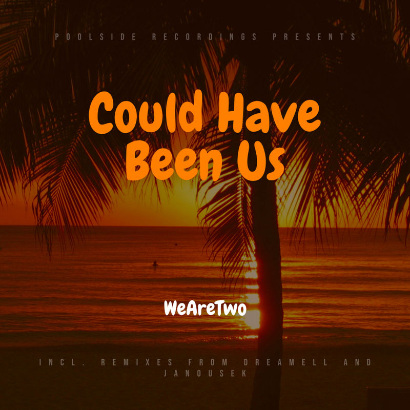 WeAreTwo - Could Have Been Us / Poolside Recordings