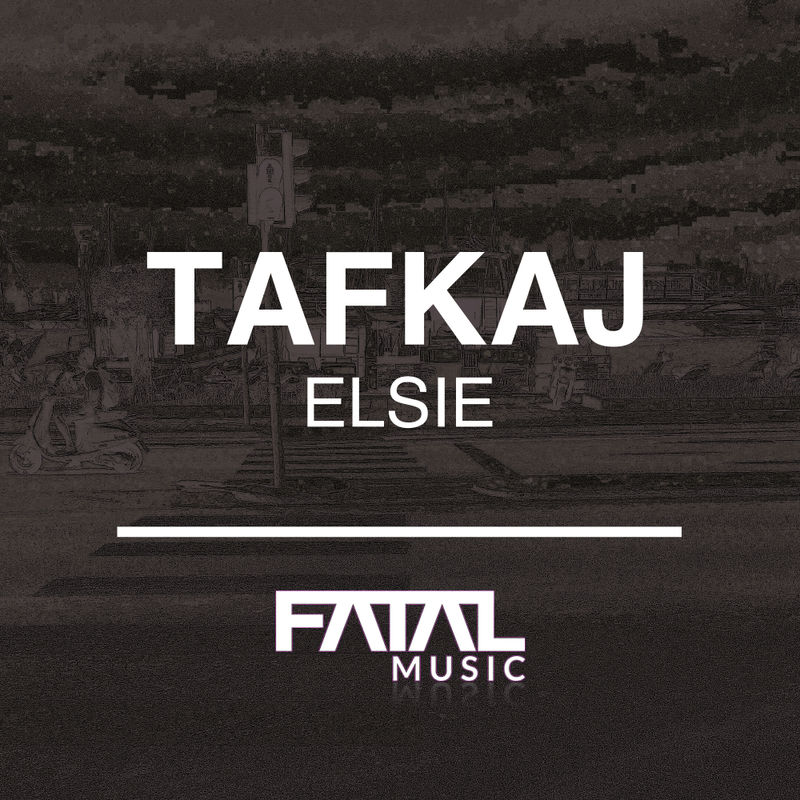 Tafkaj - Elsie / Fatal Music