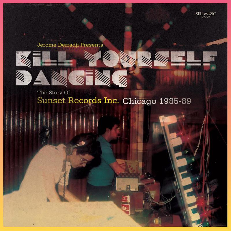 VA - Kill Yourself Dancing - The Story of Sunset Records, Inc. Chicago 1985-89 / Still Music