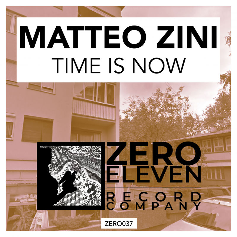 Matteo Zini - Time Is Now / Zero Eleven Record Company