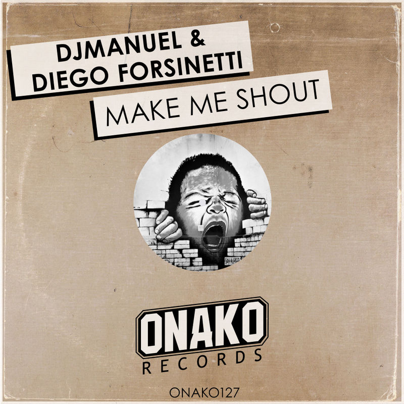 DJManuel & Diego Forsinetti - Make Me Shout / Onako Records