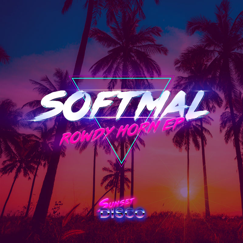 Softmal - Rowdy Horn EP / Sunset Disco