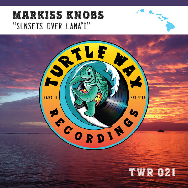 Markiss Knobs - Sunsets over Lana'i / Turtle Wax Recordings