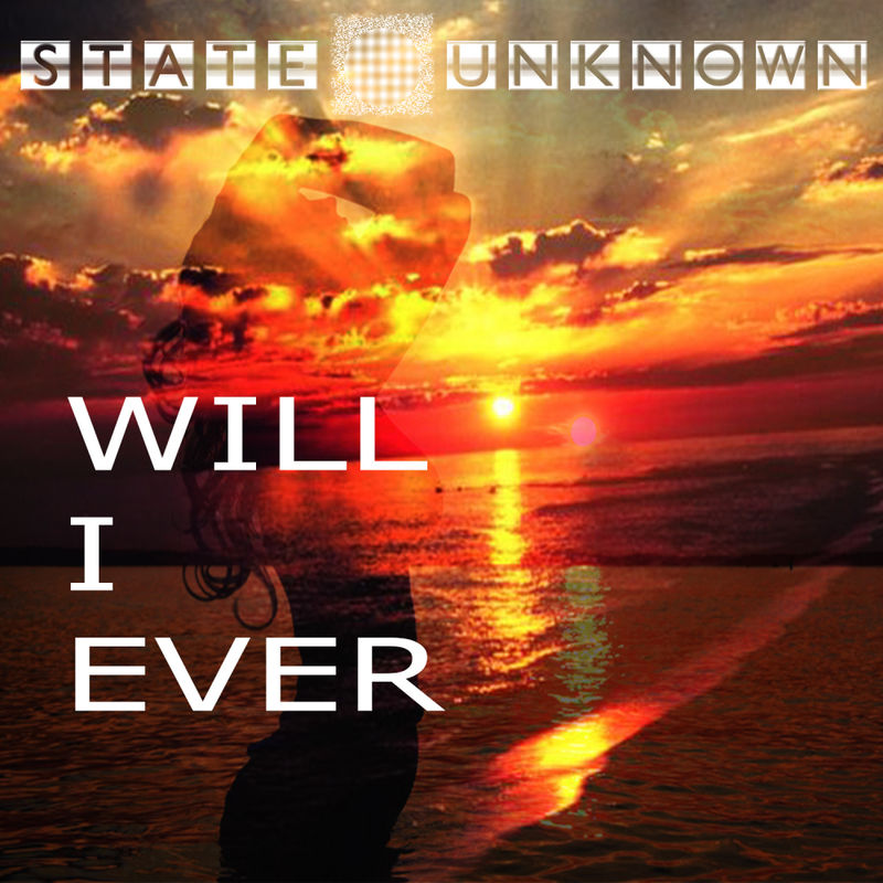 State Unknown - Will I Ever / State Unknown