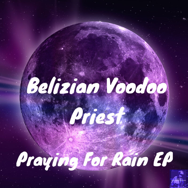 Belizian Voodoo Priest - Praying For Rain EP / Miggedy Entertainment