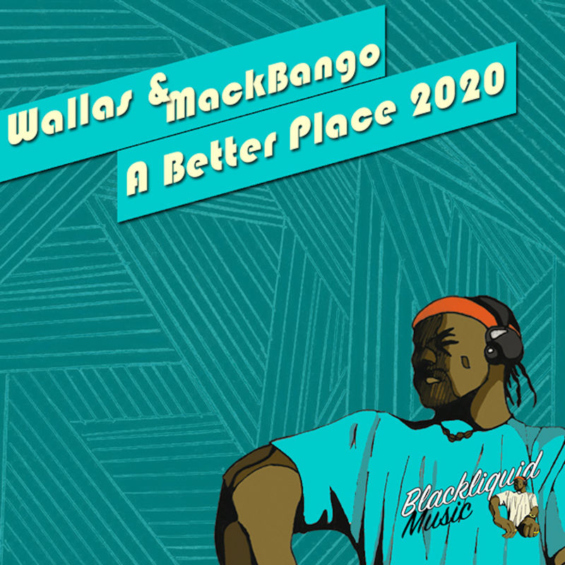 Wallas & MackBango - A Better Place 2020 / Blackliquid Music