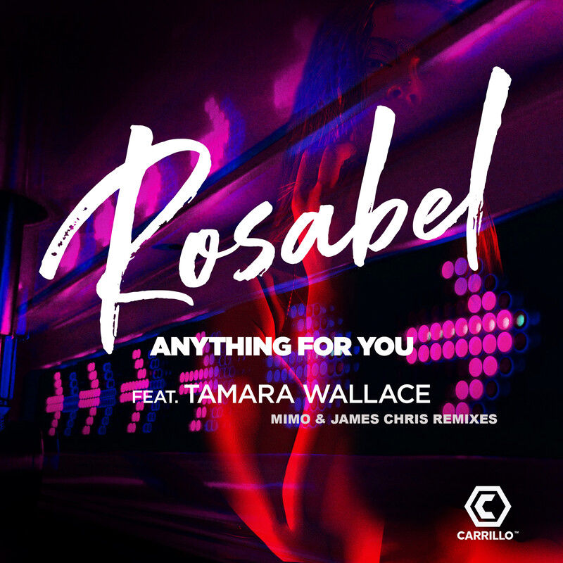 Rosabel ft Tamara Wallace - Anything For You (Mimo & James Chris Remixes) / Carrillo Music LLC